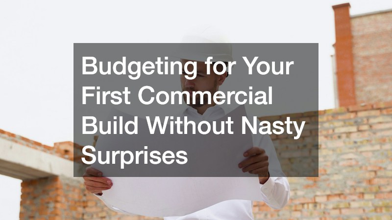 Budgeting for Your First Commercial Build Without Nasty Surprises