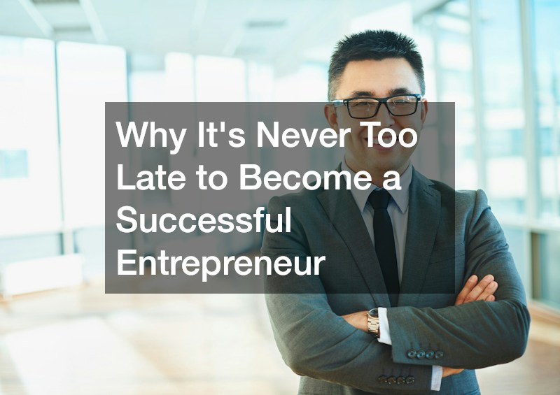 Why Its Never Too Late to Become a Successful Entrepreneur