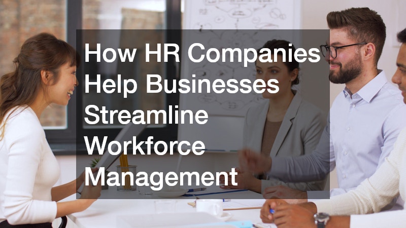How HR Companies Help Businesses Streamline Workforce Management