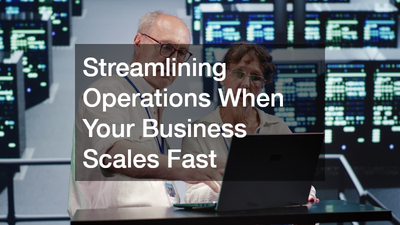 Streamlining Operations When Your Business Scales Fast
