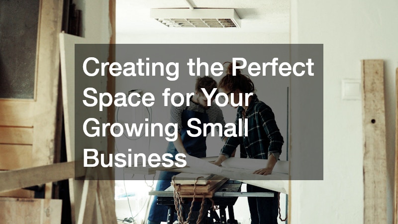 Creating the Perfect Space for Your Growing Small Business