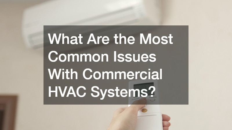What Are the Most Common Issues With Commercial HVAC Systems?