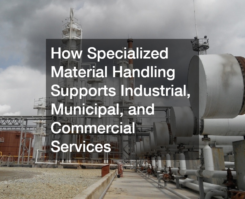 How Specialized Material Handling Supports Industrial, Municipal, and Commercial Services