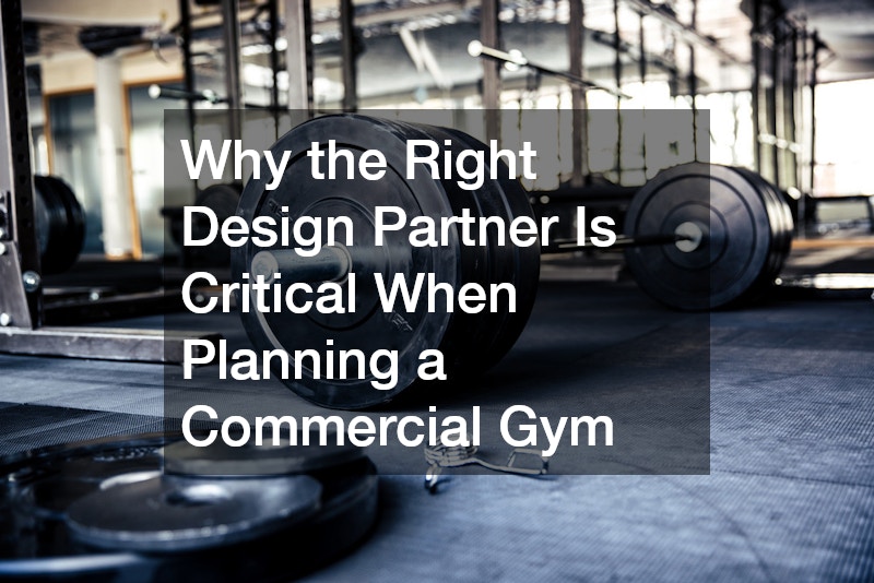 Why the Right Design Partner Is Critical When Planning a Commercial Gym